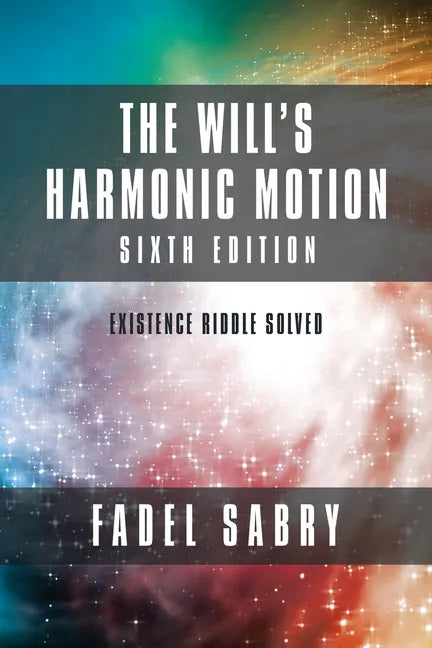 The Will's Harmonic Motion: Sixtth Edition: Existence Riddle Solved - Paperback
