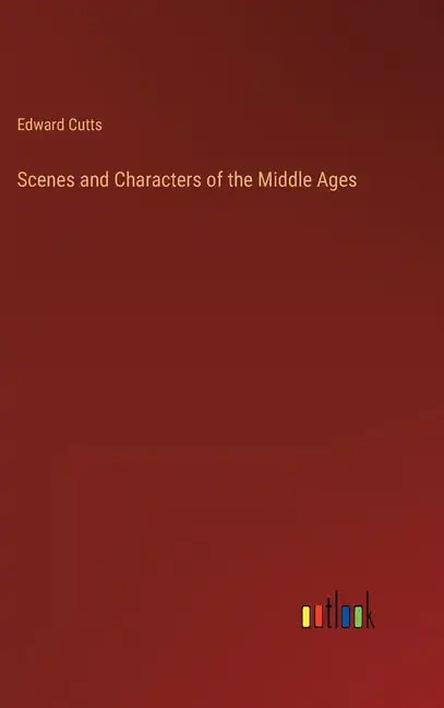 Scenes and Characters of the Middle Ages - Hardcover