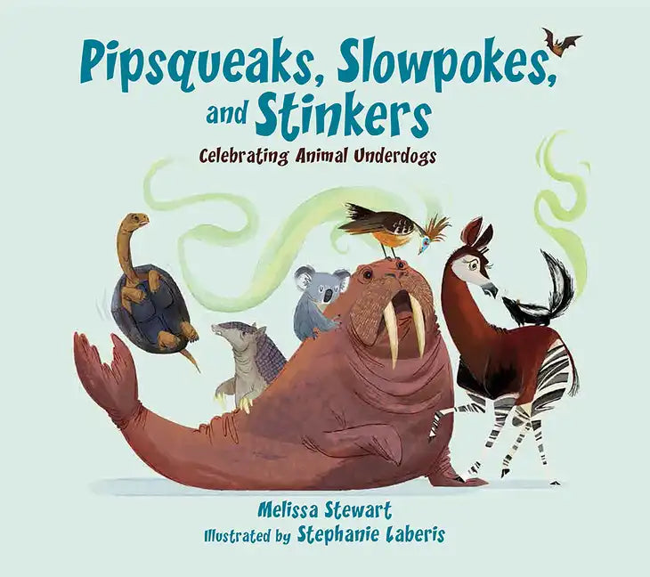 Pipsqueaks, Slowpokes, and Stinkers: Celebrating Animal Underdogs - Hardcover