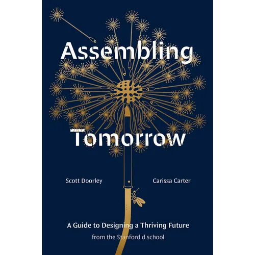 Assembling Tomorrow: A Guide to Designing a Thriving Future from the Stanford D.School - Hardcover