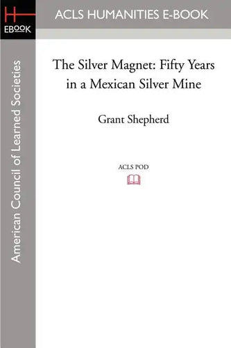 The Silver Magnet: Fifty Years in a Mexican Silver Mine - Paperback