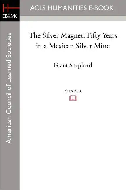 The Silver Magnet: Fifty Years in a Mexican Silver Mine - Paperback