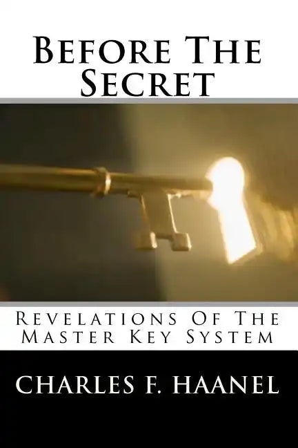 Before The Secret: Revelations Of The Master Key System - Paperback