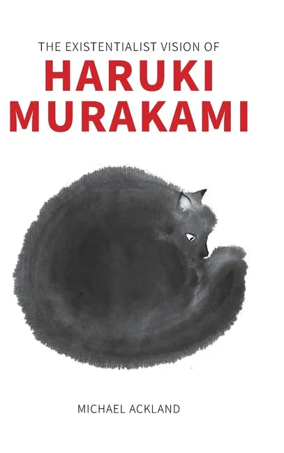 The Existentialist Vision of Haruki Murakami - Hardcover