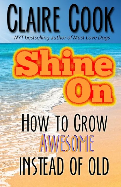 Shine On: How To Grow Awesome Instead of Old - Paperback