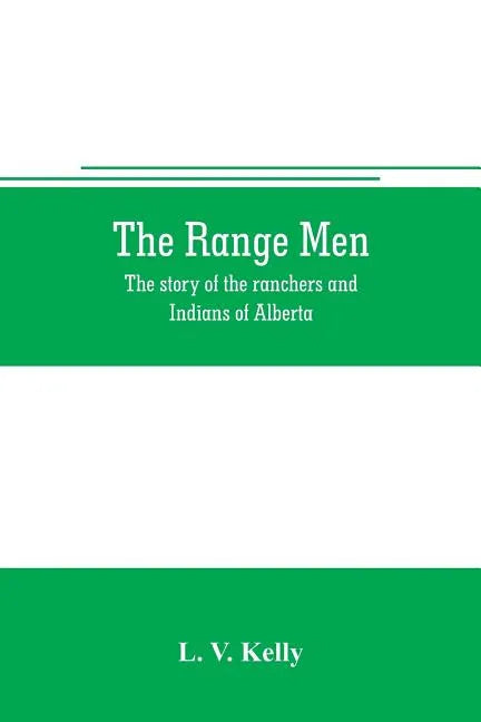 The range men: the story of the ranchers and Indians of Alberta - Paperback