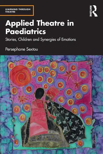 Applied Theatre in Paediatrics: Stories, Children and Synergies of Emotions - Paperback