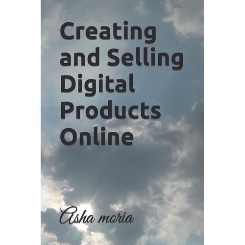 Creating and Selling Digital Products Online - Paperback