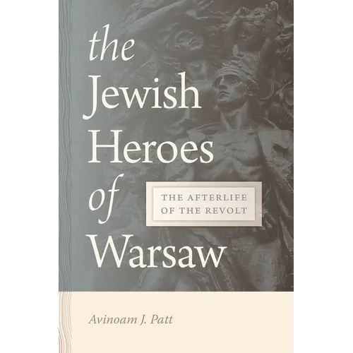 Jewish Heroes of Warsaw: The Afterlife of the Revolt - Paperback