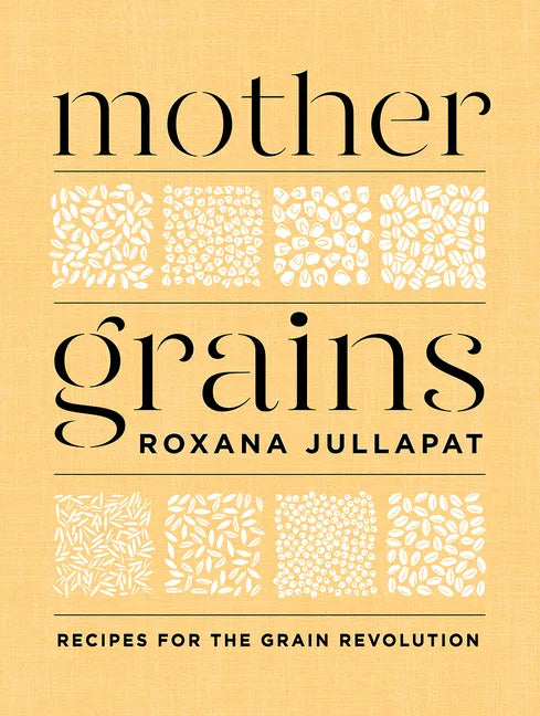 Mother Grains: Recipes for the Grain Revolution - Hardcover