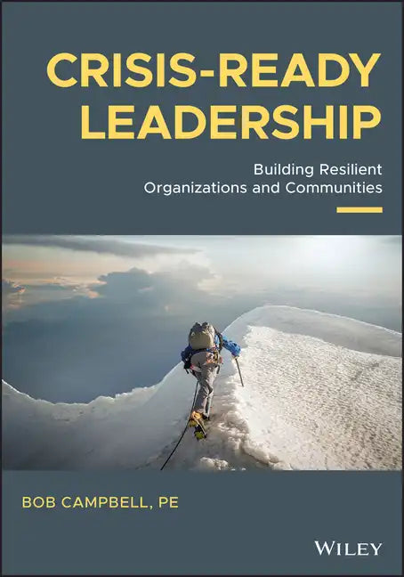 Crisis-Ready Leadership: Building Resilient Organizations and Communities - Hardcover