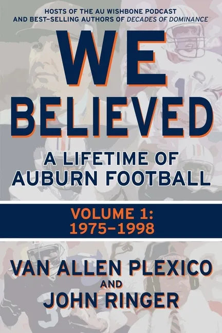 We Believed: A Lifetime of Auburn Football: Volume 1: 1975-1998 - Paperback