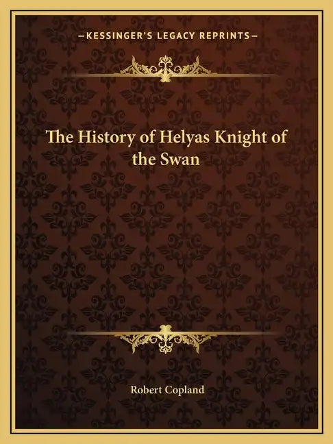The History of Helyas Knight of the Swan - Paperback