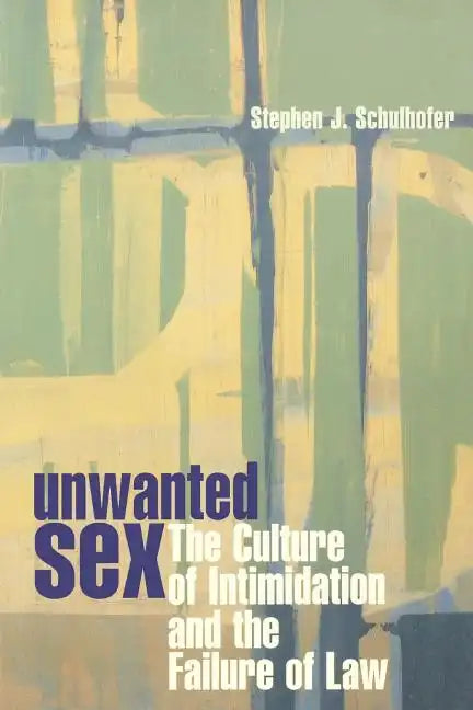 Unwanted Sex: The Culture of Intimidation and the Failure of Law - Paperback