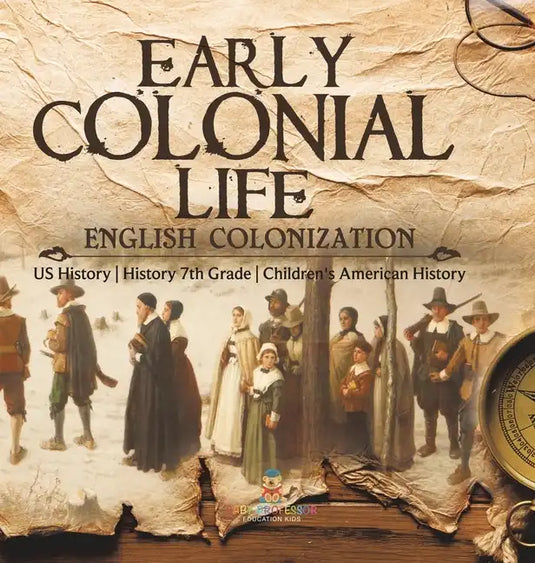 Early Colonial Life English Colonization US History History 7th Grade Children's American History - Hardcover