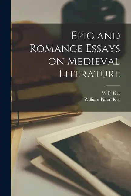 Epic and Romance Essays on Medieval Literature - Paperback