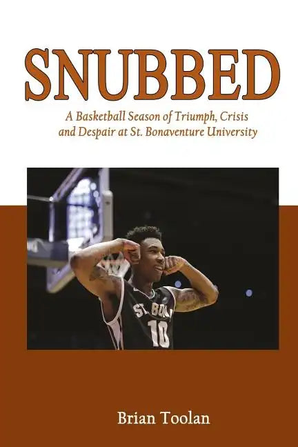 Snubbed: A Basketball Season of Triumph, Crisis and Despair at St. Bonaventure University - Paperback