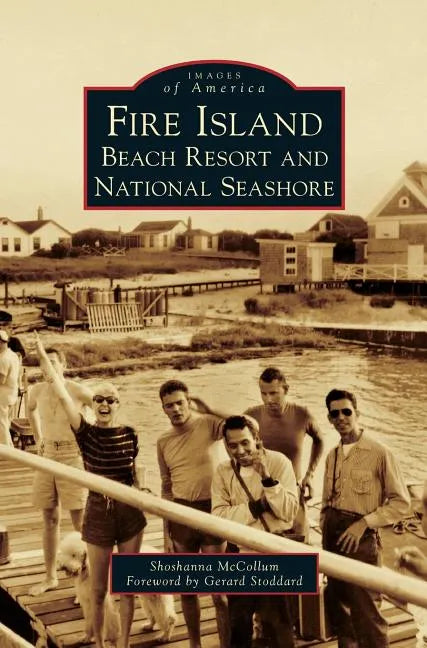 Fire Island: Beach Resort and National Seashore - Hardcover
