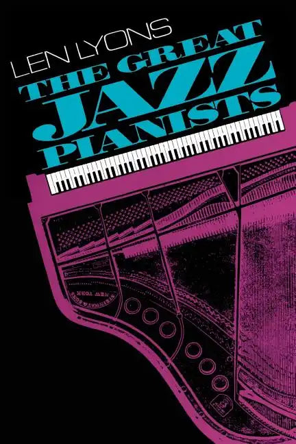 The Great Jazz Pianists: Speaking of Their Lives and Music - Paperback