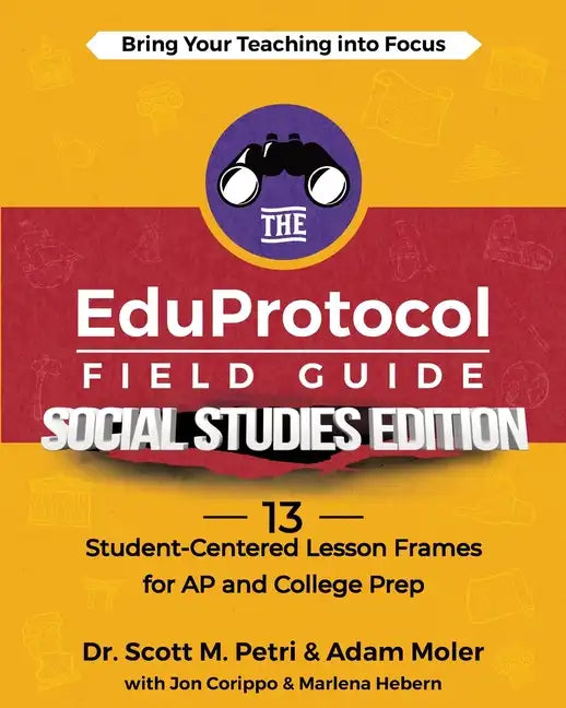 The EduProtocol Field Guide Social Studies Edition: 13 Student-Centered Lesson Frames for AP and College Prep - Paperback