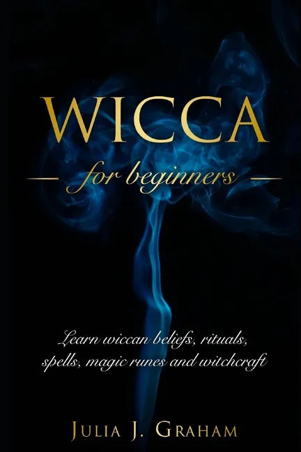 Wicca: For Beginners. Learn wiccan beliefs, rituals, spells, magic runes and witchcraft. - Paperback