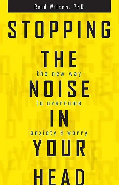 Stopping the Noise in Your Head: The New Way to Overcome Anxiety and Worry - Paperback