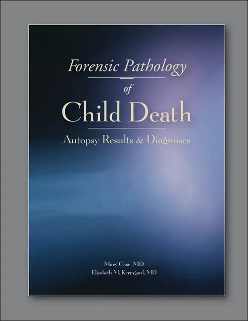 Forensic Pathology of Child Death: Autopsy Results & Diagnoses - Paperback