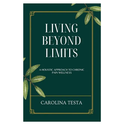 Living Beyond Limits: A Holistic Approach to Chronic Pain Wellness - Hardcover