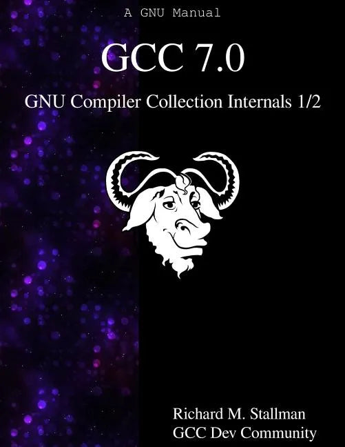 GCC 7.0 GNU Compiler Collection Internals 1/2 - Paperback