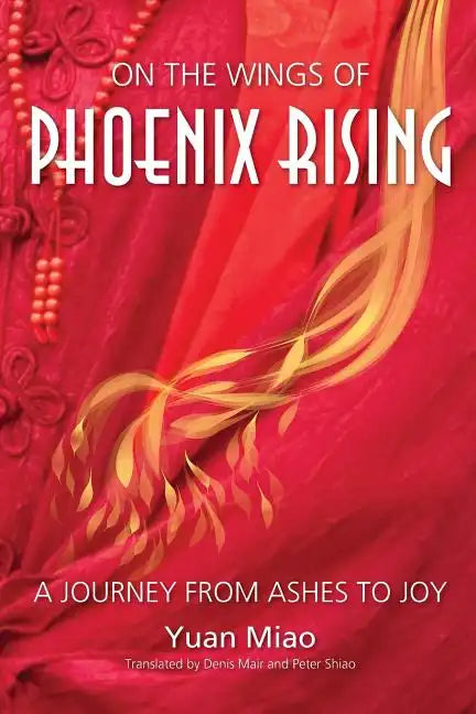 On the Wings of Phoenix Rising: A Journey from Ashes to Joy - Paperback