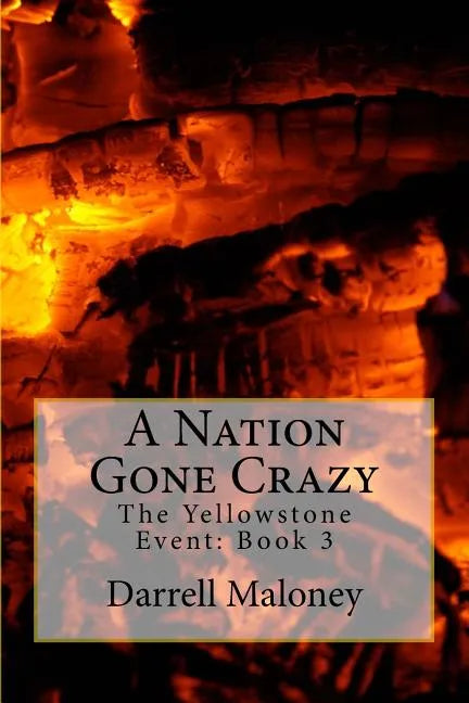 A Nation Gone Crazy: The Yellowstone Event: Book 3 - Paperback