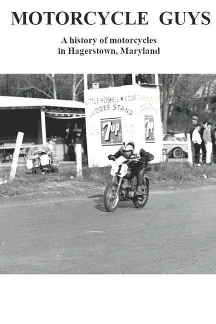 Motorcycle Guys: A history of motorcycles in Hagerstown, Maryland - Paperback