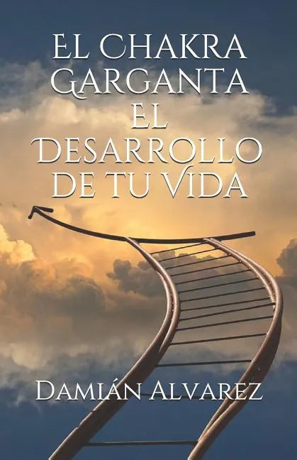 El Chakra Garganta. El Desarrollo de Tu Vida - Paperback