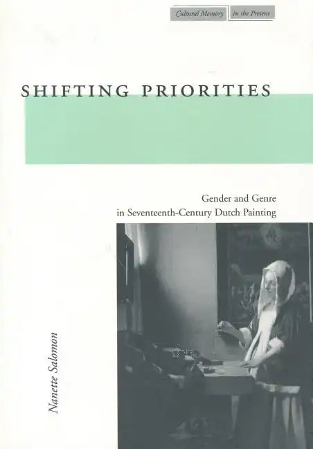 Shifting Priorities: Gender and Genre in Seventeenth-Century Dutch Painting - Paperback