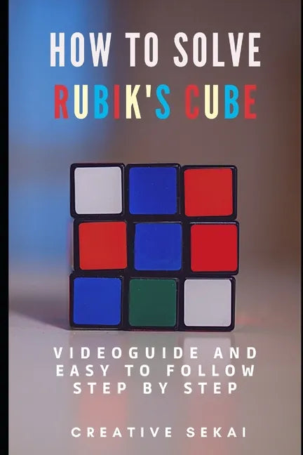 How To Solve Rubik's Cube: Videoguide and Easy To Follow Step by Step - Paperback