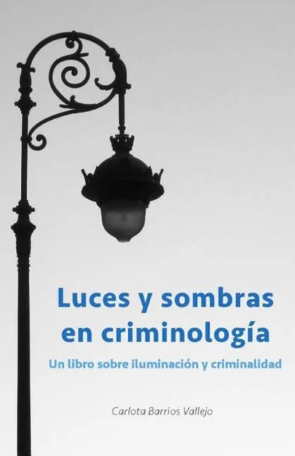 Luces y sombras en Criminología: Un libro sobre iluminación y criminalidad - Paperback