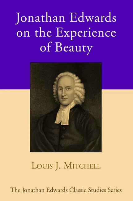 Jonathan Edwards on the Experience of Beauty - Hardcover