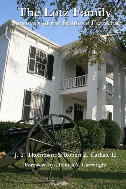 The Lotz Family: Survivors of the Battle of Franklin: Robert Z. Carlisle II - Paperback