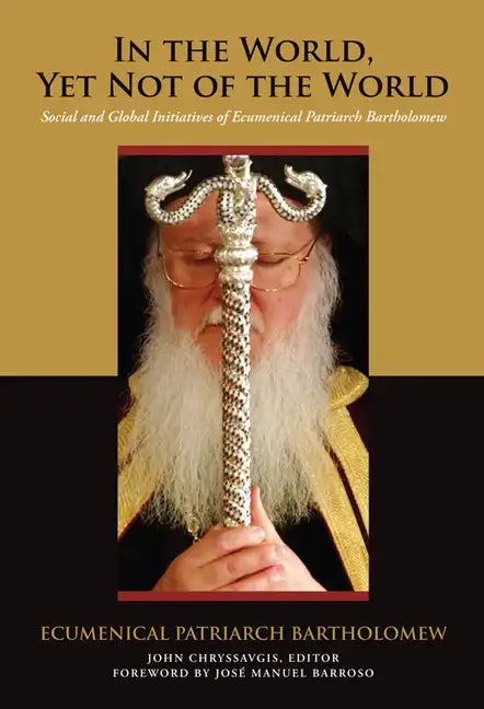 In the World, Yet Not of the World: Social and Global Initiatives of Ecumenical Patriarch Bartholomew - Hardcover