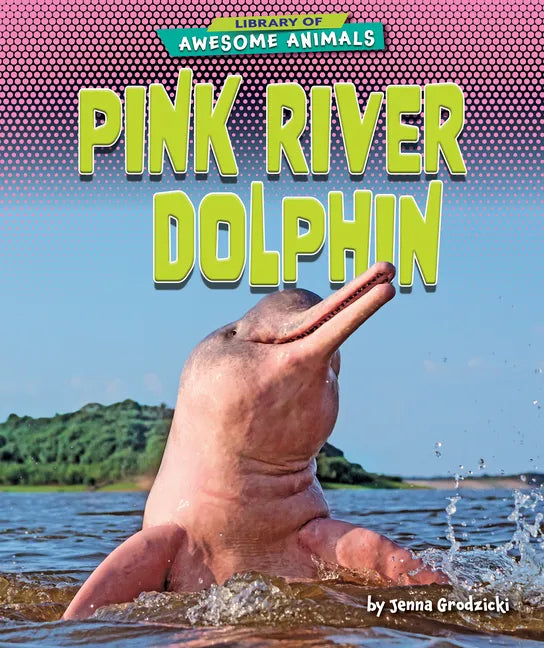 Pink River Dolphin - Library Binding