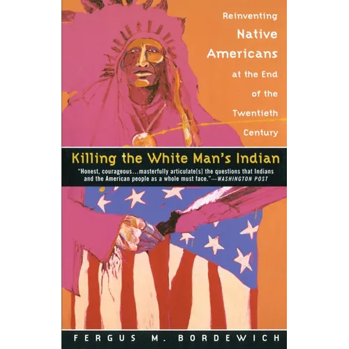 Killing the White Man's Indian: Reinventing Native Americans at the End of the Twentieth Century - Paperback