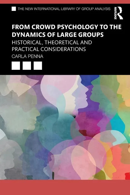 From Crowd Psychology to the Dynamics of Large Groups: Historical, Theoretical and Practical Considerations - Paperback
