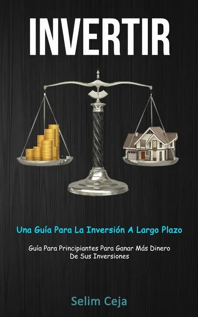 Invertir: Una guía para la inversión a largo plazo (Guía para principiantes para ganar más dinero de sus inversiones) - Paperback