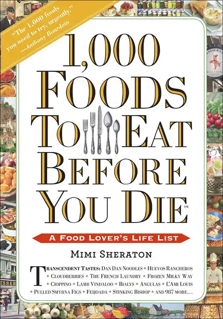 1,000 Foods to Eat Before You Die: A Food Lover's Life List - Hardcover