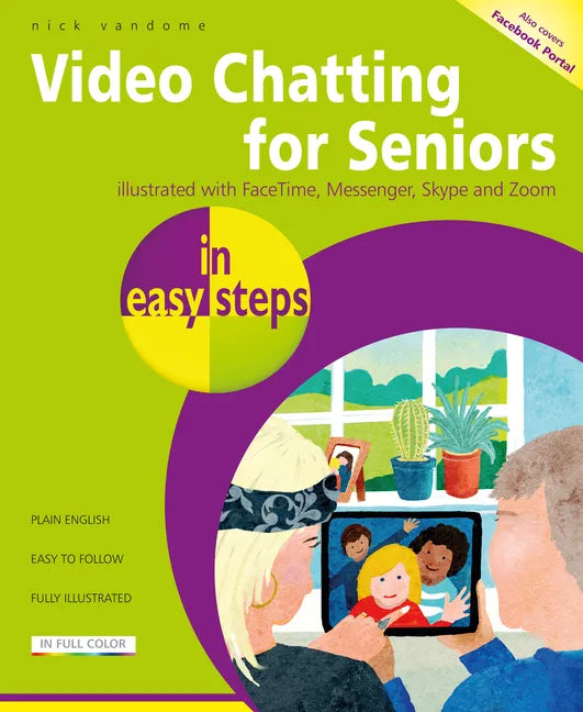 Video Chatting for Seniors in Easy Steps: Video Call and Chat Using Facetime, Facebook Messenger, Facebook Portal, Skype and Zoom - Paperback