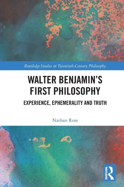 Walter Benjamin's First Philosophy: Experience, Ephemerality and Truth - Paperback