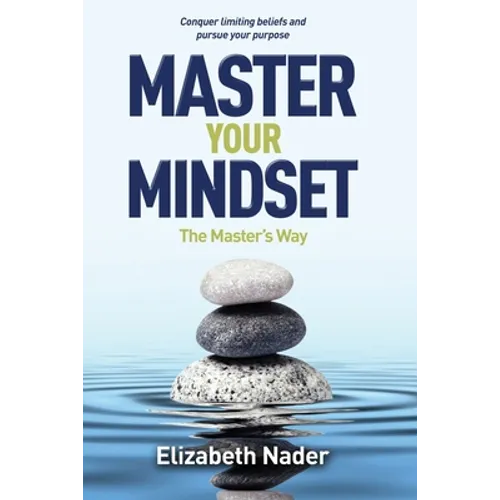 Master Your Mindset the Master's Way: Conquer Limiting Beliefs and Pursue Your Purpose - Paperback