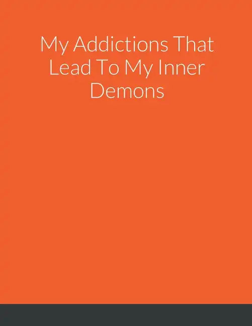 My Addictions That Lead To My Inner Demons - Paperback
