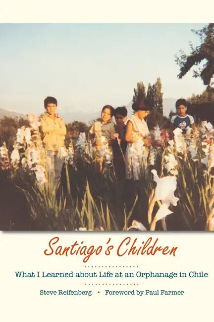 Santiago's Children: What I Learned about Life at an Orphanage in Chile - Paperback