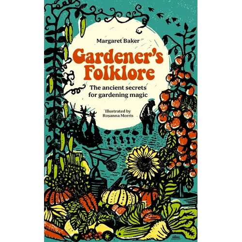 Gardener's Folklore: The Ancient Secrets for Gardening Magic. - Hardcover